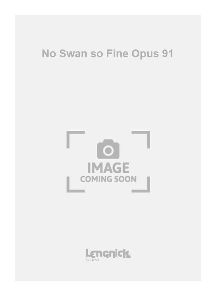 No Swan so Fine Opus 91